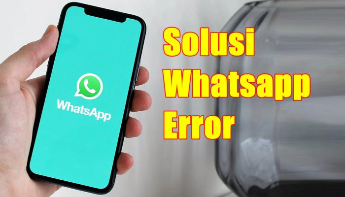 Ciri-Ciri dan 5 Cara Mengatasi WhatsApp Error yang Bisa Dicoba